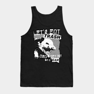 Let's Eat Trash And Get Hit By A Car Tank Top